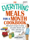 The Everything Meals For A Month Cookbook (eBook): Smart Recipes To Help You Plan Ahead, Save Time, And Stay On Budget